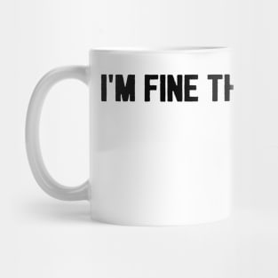 I'm Fine Thanks A Lot Funny Humor Mug